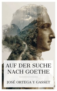 Auf der Suche nach Goethe - Jose Ortega Y. Gasset - E-Book