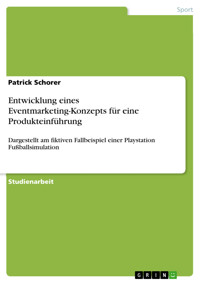 Entwicklung eines Eventmarketing-Konzepts für eine Produkteinführung - Patrick Schorer - E-Book