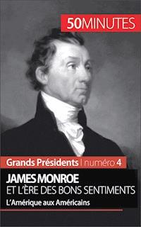 James Monroe et l'ère des bons sentiments - Julie Lorang - E-Book