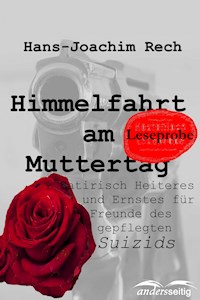 Himmelfahrt am Muttertag - Satirisch Heiteres und Ernstes für Freunde des gepflegten Suizids - Hans-Joachim Rech - kostenlos E-Book