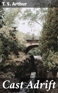 Cast Adrift - T.S. Arthur - E-Book