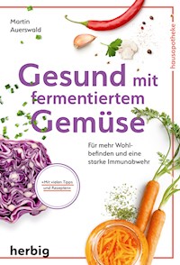 Gesund mit fermentiertem Gemüse - Martin Auerswald - E-Book