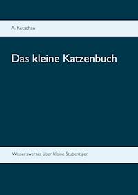 Das kleine Katzenbuch - Ketschau A. - E-Book