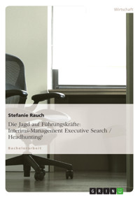 Die Jagd auf Führungskräfte: Interims-Management Executive Search / Headhunting? - Stefanie Rauch - E-Book