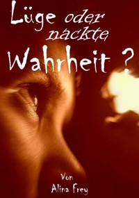 Lüge oder nackte Wahrheit? - Alina Frey - E-Book