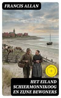 Het Eiland Schiermonnikoog en Zijne Bewoners - Francis Allan - E-Book