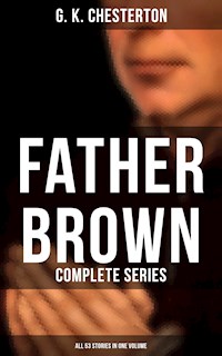 Father Brown: Complete Series (All 53 Stories in One Volume) - G.K. Chesterton - E-Book
