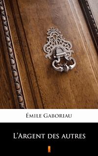 L’Argent des autres - Émile Gaboriau - E-Book