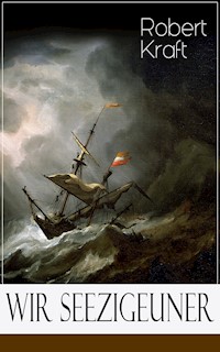 Wir Seezigeuner - Robert Kraft - E-Book