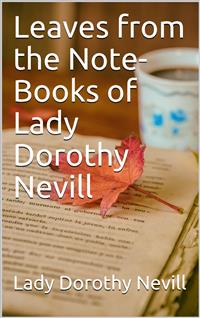 Leaves from the Note-Books of Lady Dorothy Nevill - Lady Dorothy Nevill - E-Book