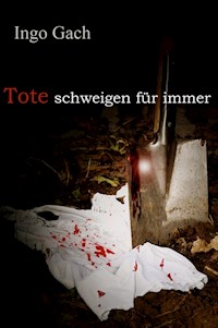 Tote schweigen für immer - Ingo Gach - E-Book