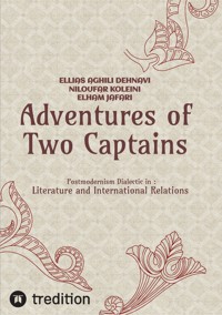 Adventures of Two Captains; Postmodernism Dialectic in:  Literature and International Relations - Ellias Aghili Dehnavi - E-Book