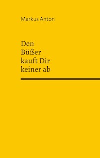 Den Büßer kauft Dir keiner ab - Markus Anton - E-Book