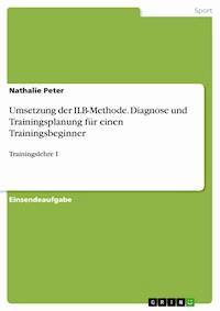 Umsetzung der ILB-Methode. Diagnose und Trainingsplanung für einen Trainingsbeginner - Nathalie Peter - E-Book