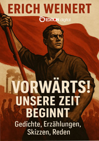 Vorwärts! Unsere Zeit beginnt! - Erich Weinert - E-Book