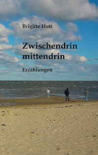 Zwischendrin mittendrin - Brigitte Hutt - E-Book