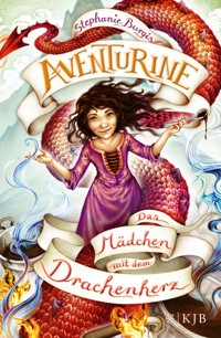 Aventurine – Das Mädchen mit dem Drachenherz - Stephanie Burgis - E-Book