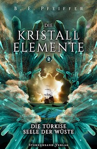 Die Kristallelemente (Band 2): Die türkise Seele der Wüste - B. E. Pfeiffer - E-Book