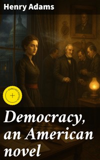 Democracy, an American novel - Henry Adams - E-Book