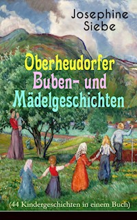 Oberheudorfer Buben- und Mädelgeschichten (44 Kindergeschichten in einem Buch) - Josephine Siebe - E-Book