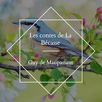 Les contes de La Bécasse - Guy de Maupassant - Hörbuch