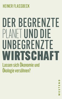 Der begrenzte Planet und die unbegrenzte Wirtschaft - Heiner Flassbeck - E-Book