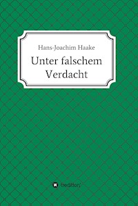 Unter falschem Verdacht - Hans-Joachim Haake - E-Book