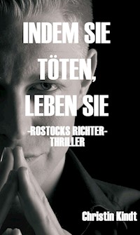 INDEM SIE TÖTEN, LEBEN SIE - Christin Kindt - E-Book