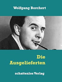 Die Ausgelieferten - Wolfgang Borchert - E-Book
