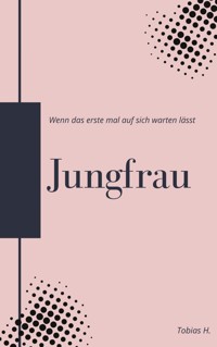 Jungfrau - wenn das erste mal auf sich warten lässt - Tobias Hopfmüller - E-Book