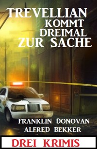 Trevellian kommt dreimal zur Sache: Drei Krimis - Alfred Bekker - E-Book