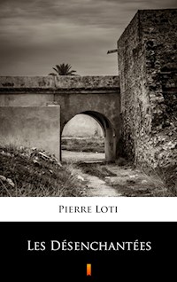 Les Désenchantées - Pierre Loti - E-Book