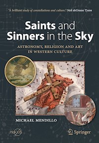 Saints and Sinners in the Sky: Astronomy, Religion and Art in Western Culture - Michael Mendillo - E-Book