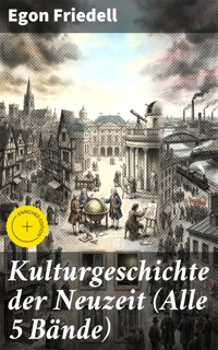 Kulturgeschichte der Neuzeit (Alle 5 Bände) - Egon Friedell - E-Book
