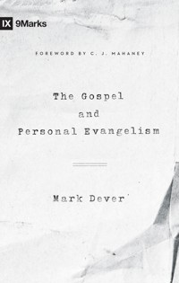 The Gospel and Personal Evangelism (Foreword by C. J. Mahaney) - Mark Dever - E-Book