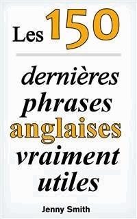 Les 150 dernières phrases anglaises vraiment utiles - Jenny Smith - E-Book