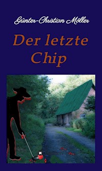 Der letzte Chip - Günter-Christian Möller - E-Book