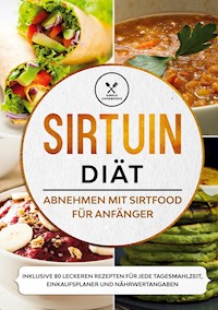 Sirtuin Diät: Abnehmen mit Sirtfood für Anfänger - Inklusive 80 leckeren Rezepten für jede Tagesmahlzeit, Einkaufsplaner und Nährwertangaben - Simple Cookbooks - E-Book