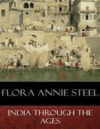 India Through the Ages - Flora Annie Steel - E-Book