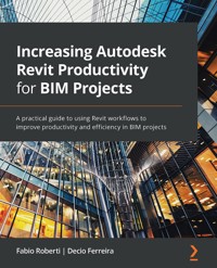 Increasing Autodesk Revit Productivity for BIM Projects - Fabio Roberti - E-Book