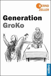 Generation GroKo - Bernd Zeller - E-Book