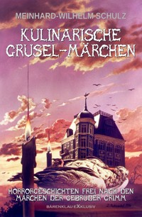 Kulinarische Grusel-Märchen - Meinhard-Wilhelm Schulz - E-Book