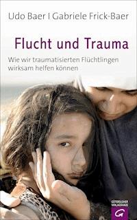 Flucht und Trauma - Udo Baer - E-Book