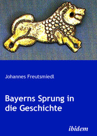 Bayerns Sprung in die Geschichte - Johannes Freutsmiedl - E-Book