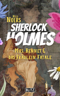 Mrs. Bennet & das Fräulein Fatale (Nils Noirs Sherlock Holmes 18) - Nils Noir - E-Book