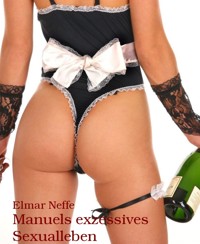 Manuels exzessives Sexualleben - Elmar Neffe - E-Book
