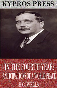In the Fourth Year: Anticipations of a World Peace - H.G. Wells - E-Book