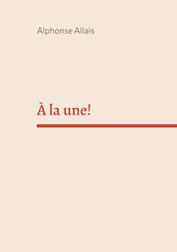 À la une! - Alphonse Allais - E-Book