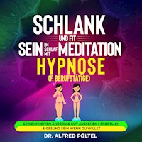 Schlank und fit sein im Schlaf mit Meditation / Hypnose (f. Berufstätige) - Dr. Alfred Pöltel - Hörbuch