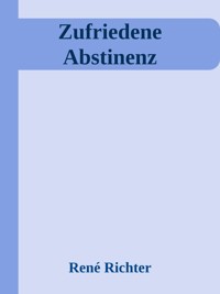 Zufriedene Abstinenz - Rene Richter - E-Book